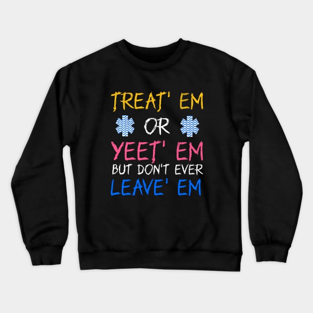 Funny Treat' Em Yeet' Em EMT EMS ER Ambulance Paramedic Crewneck Sweatshirt by Outrageous Flavors